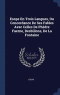 Esope En Trois Langues, Ou Concordance De Ses Fables Avec Celles De Phdre Faerne, Desbillons, De La Fontaine