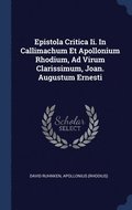 Epistola Critica Ii. In Callimachum Et Apollonium Rhodium, Ad Virum Clarissimum, Joan. Augustum Ernesti