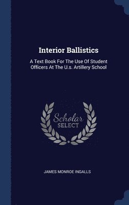 James Monroe Ingalls - Interior Ballistics, Inbunden. Tillgänglighet: Lägg i varukorg