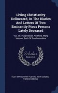 Living Christianity Delineated, In The Diaries And Letters Of Two Eminently Pious Persons Lately Deceased