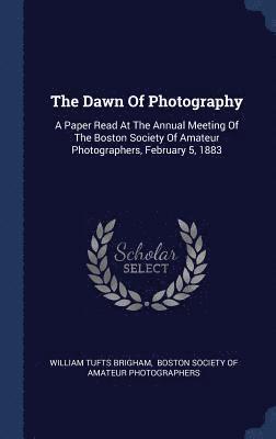 William Tufts Brigham, Boston Society of Amateur Photographers - Dawn Of Photography, Inbunden. Tillgänglighet: Lägg i varukorg