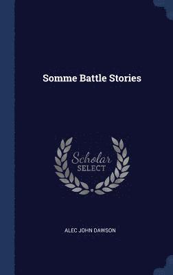 Alec John Dawson - Somme Battle Stories, Inbunden. Tillgänglighet: Lägg i varukorg