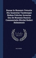 Runae In Nummis Vetustis Diu Quaesitae Tandemque Ibidem Feliciter Inventae Seu De Nummis Runicis Commentatio Nicolai Kederi Holmiensis