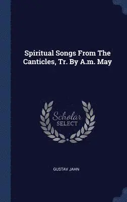 Gustav Jahn - Spiritual Songs From The Canticles, Tr. By A.m. May, Inbunden. Tillgänglighet: Lägg i varukorg