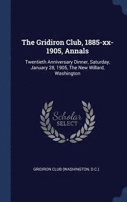 D. C. ). Gridiron Club (Washington - Gridiron Club, 1885-xx-1905, Annals, Inbunden. Tillgänglighet: Lägg i varukorg