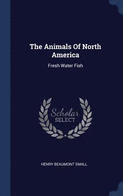 Henry Beaumont Small - Animals Of North America, Inbunden. Tillgänglighet: Lägg i varukorg