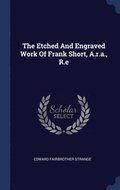 The Etched And Engraved Work Of Frank Short, A.r.a., R.e