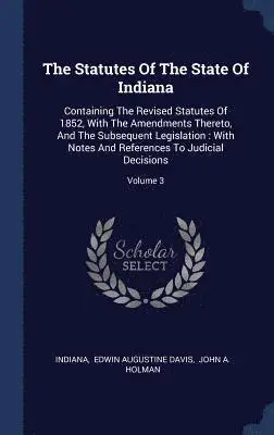Indiana, Edwin Augustine Davis, John a. Holman - Statutes Of The State Of Indiana, Inbunden. Tillgänglighet: Lägg i varukorg