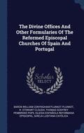The Divine Offices and Other Formularies of the Reformed Episcopal Churches of Spain and Portugal