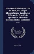 Enumeratio Plantarum, Vel Ab Aliis, Vel Ab Ipso Observatarum, Cum Earum Differentiis Specificis, Synonymis Selectis Et Descriptionibus Succinctis; Volume 1