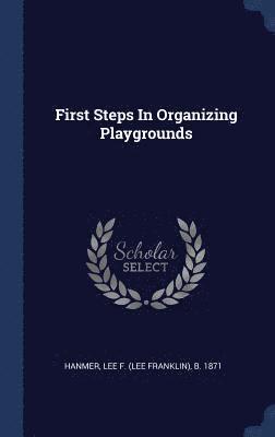 Lee Franklin Hanmer - First Steps In Organizing Playgrounds, Inbunden. Tillgänglighet: Lägg i varukorg