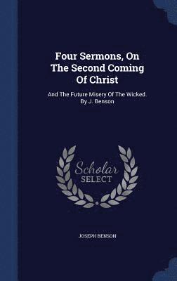 Joseph Benson - Four Sermons, On The Second Coming Of Christ, Inbunden