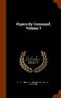 Papers By Command, Volume 7