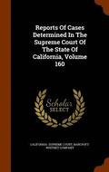 Reports Of Cases Determined In The Supreme Court Of The State Of California, Volume 160