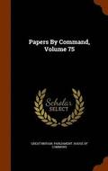 Papers By Command, Volume 75
