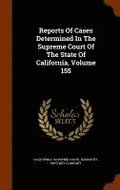 Reports Of Cases Determined In The Supreme Court Of The State Of California, Volume 155
