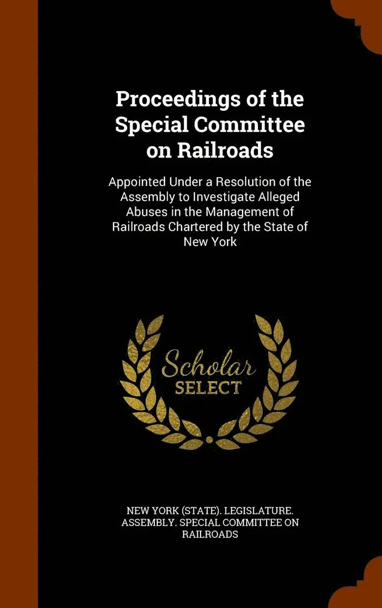 New York (State) Legislature Assembly - Proceedings of the Special Committee on Railroads, Inbunden. Tillgänglighet: Lägg i varukorg