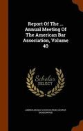 Report of the ... Annual Meeting of the American Bar Association, Volume 40