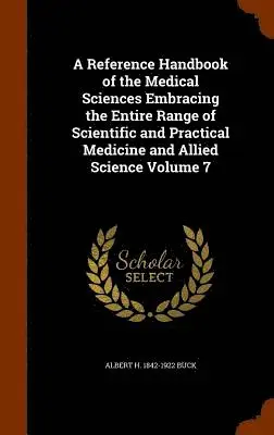 Albert H 1842-1922 Buck - Reference Handbook of the Medical Sciences Embracing the Entire Range of Scientific and Practical Medicine and Allied Science Volume 7, Inbunden. Tillgänglighet: Lägg i varukorg