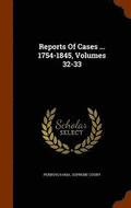 Reports of Cases ... 1754-1845, Volumes 32-33