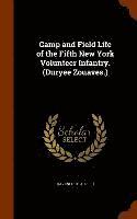 Davenport Alfred - Camp and Field Life of the Fifth New York Volunteer Infantry. (Duryee Zouaves.), Inbunden