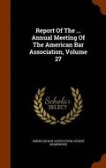 Report of the ... Annual Meeting of the American Bar Association, Volume 27