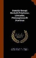 Danielis Georgii Morhofii Polyhistor, Literarius, Philosophicus Et Practicus