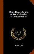 Uncle Horace, by the Author of 'sketches of Irish Character'