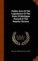 Public Acts Of The Legislature Of The State Of Michigan Passed At The Regular Session, Inbunden