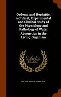 Oedema and Nephritis; a Critical, Experimental and Clinical Study of the Physiology and Pathology of Water Absorption in the Living Organism