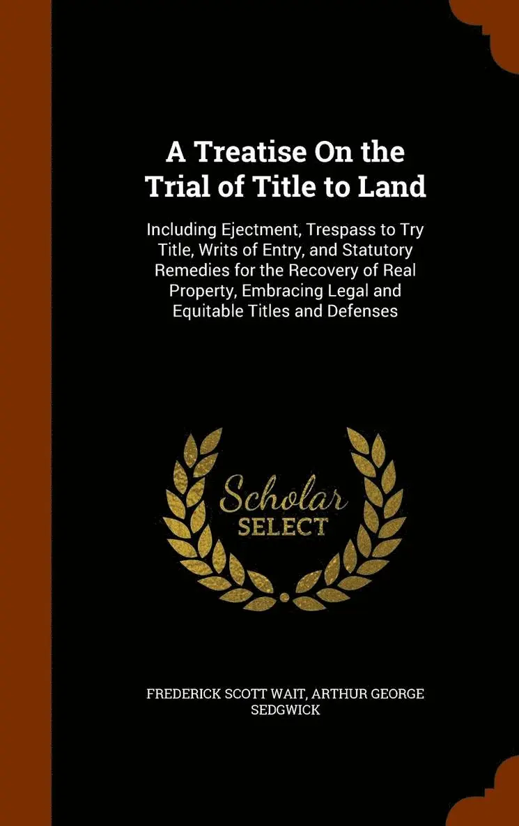 Frederick Scott Wait, Arthur George Sedgwick - Treatise On the Trial of Title to Land, Inbunden. Tillgänglighet: Lägg i varukorg
