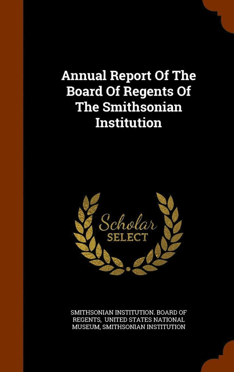 Smithsonian Institution - Annual Report Of The Board Of Regents Of The Smithsonian Institution, Inbunden