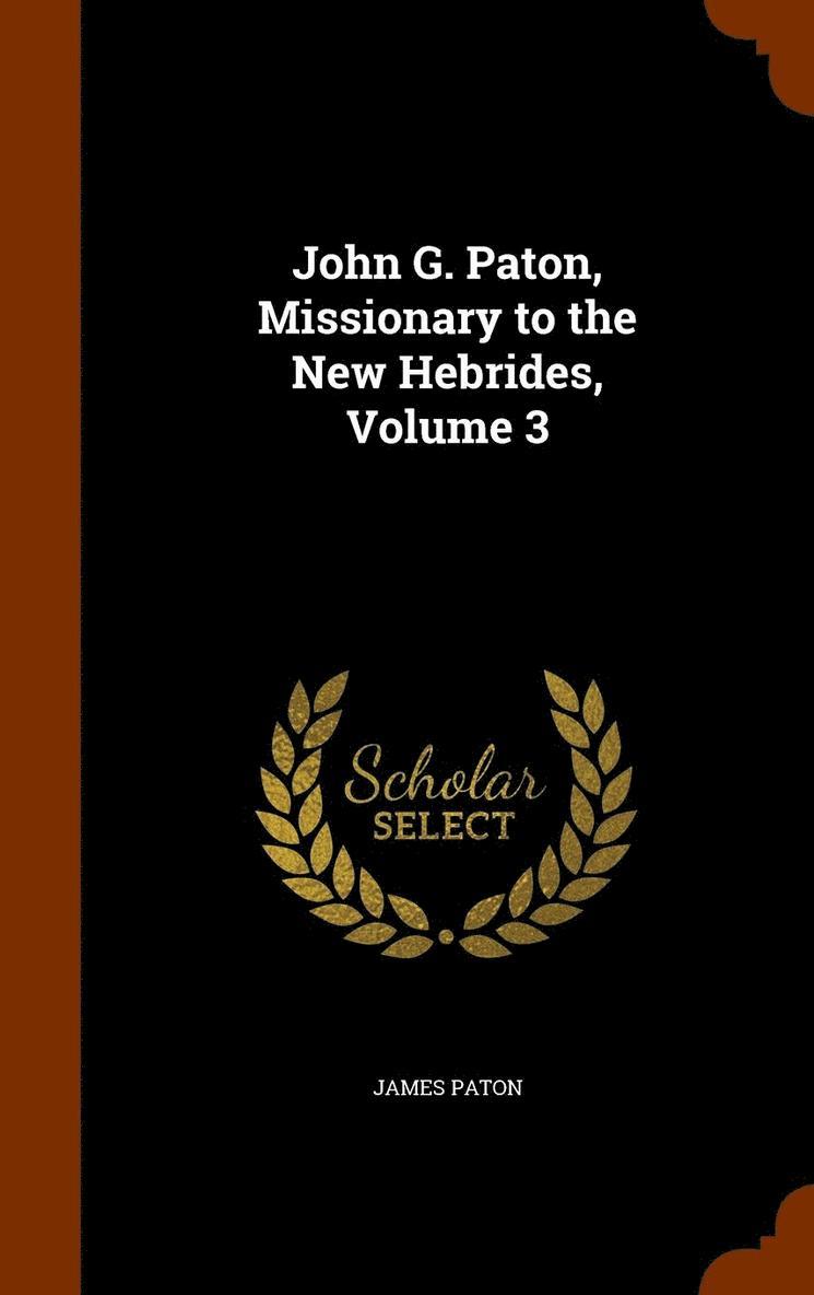 James Paton - John G. Paton, Missionary to the New Hebrides, Volume 3, Inbunden