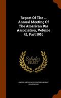 Report of the ... Annual Meeting of the American Bar Association, Volume 41, Part 1916