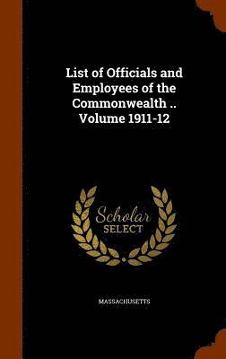 List of Officials and Employees of the Commonwealth .. Volume 1911-12