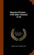 Reports of Cases ... 1754-1845, Volumes 17-18