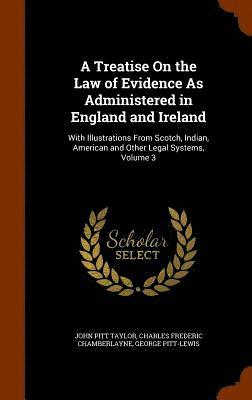 John Pitt Taylor, Charles Frederic Chamberlayne, George Pitt-Lewis - Treatise On the Law of Evidence As Administered in England and Ireland, Inbunden. Tillgänglighet: Lägg i varukorg