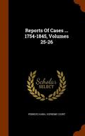 Reports of Cases ... 1754-1845, Volumes 25-26