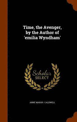Anne Marsh- Caldwell - Time, the Avenger, by the Author of 'emilia Wyndham', Inbunden