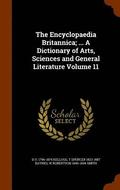 The Encyclopaedia Britannica; ... a Dictionary of Arts, Sciences and General Literature Volume 11