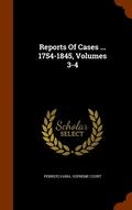 Reports of Cases ... 1754-1845, Volumes 3-4
