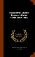 Report of the Chief of Engineers United States Army, Part 3