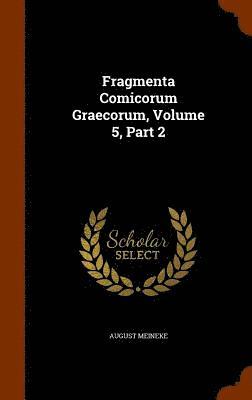 August Meineke - Fragmenta Comicorum Graecorum, Volume 5, Part 2, Inbunden