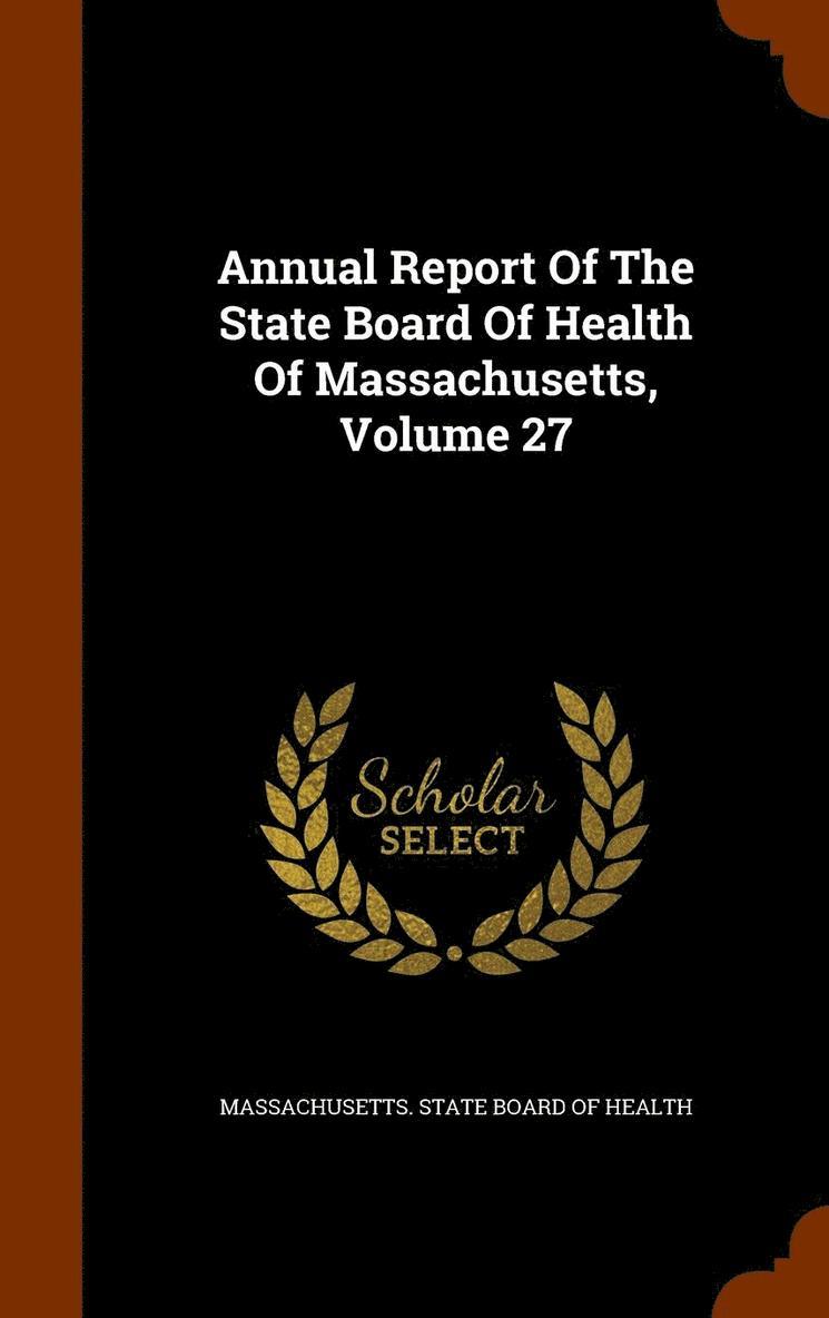 Annual Report Of The State Board Of Health Of Massachusetts, Volume 27, Inbunden