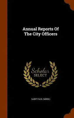 Saint Paul (Minn ) - Annual Reports Of The City Officers, Inbunden. Tillgänglighet: Lägg i varukorg