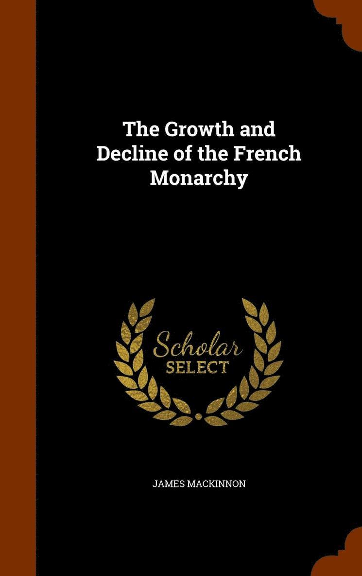 James MacKinnon - Growth and Decline of the French Monarchy, Inbunden