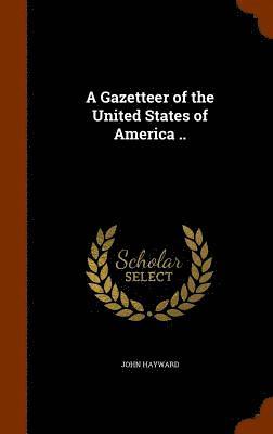 John Hayward - Gazetteer of the United States of America .., Inbunden