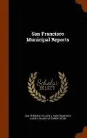 San Francisco (Calif ), San Francisco (Calif Board of Superv - San Francisco Municipal Reports, Inbunden. Tillgänglighet: Lägg i varukorg