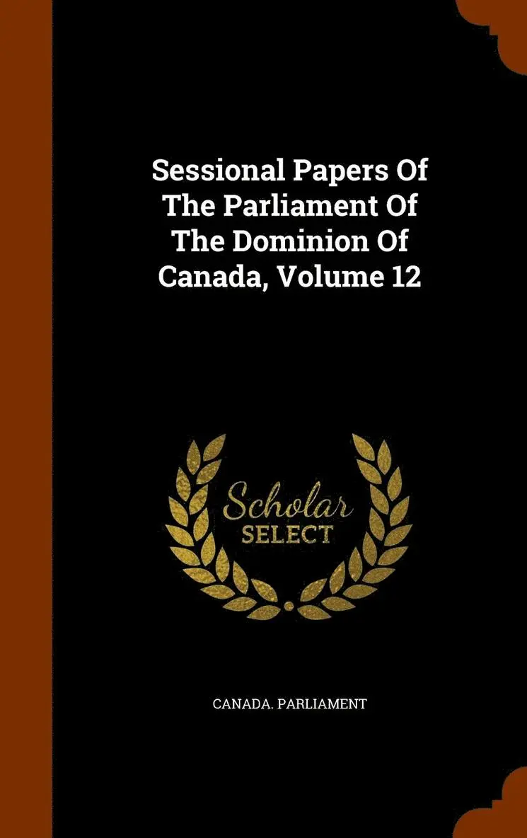 Canada Parliament - Sessional Papers Of The Parliament Of The Dominion Of Canada, Volume 12, Inbunden. Tillgänglighet: Lägg i varukorg