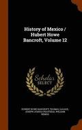 History of Mexico / Hubert Howe Bancroft, Volume 12